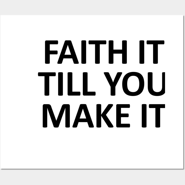 Bible Verse - Faith it Till You Make it Wall Art by ShopBuzz